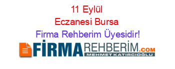 11+Eylül+Eczanesi+Bursa Firma+Rehberim+Üyesidir!