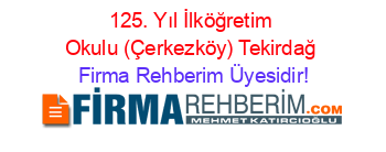 125.+Yıl+İlköğretim+Okulu+(Çerkezköy)+Tekirdağ Firma+Rehberim+Üyesidir!