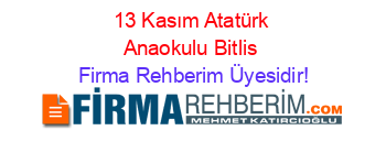 13+Kasım+Atatürk+Anaokulu+Bitlis Firma+Rehberim+Üyesidir!