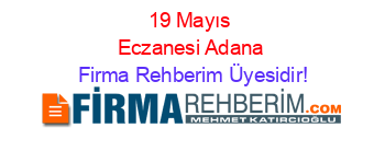19+Mayıs+Eczanesi+Adana Firma+Rehberim+Üyesidir!