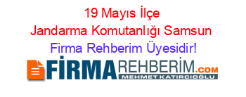 19+Mayıs+İlçe+Jandarma+Komutanlığı+Samsun Firma+Rehberim+Üyesidir!