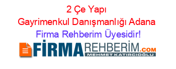 2+Çe+Yapı+Gayrimenkul+Danışmanlığı+Adana Firma+Rehberim+Üyesidir!