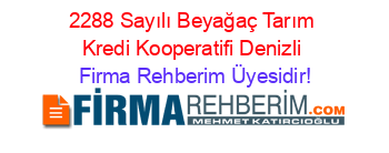 2288+Sayılı+Beyağaç+Tarım+Kredi+Kooperatifi+Denizli Firma+Rehberim+Üyesidir!