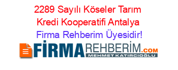 2289+Sayılı+Köseler+Tarım+Kredi+Kooperatifi+Antalya Firma+Rehberim+Üyesidir!