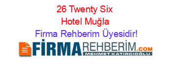26+Twenty+Six+Hotel+Muğla Firma+Rehberim+Üyesidir!