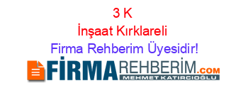 3+K+İnşaat+Kırklareli Firma+Rehberim+Üyesidir!