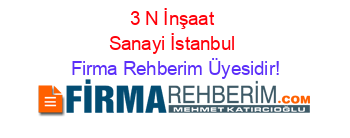 3+N+İnşaat+Sanayi+İstanbul Firma+Rehberim+Üyesidir!