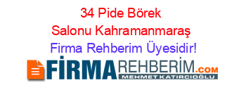 34+Pide+Börek+Salonu+Kahramanmaraş Firma+Rehberim+Üyesidir!