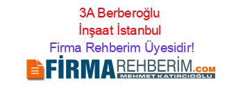 3A+Berberoğlu+İnşaat+İstanbul Firma+Rehberim+Üyesidir!