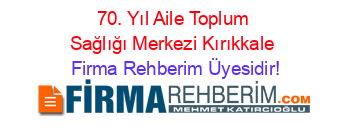 70.+Yıl+Aile+Toplum+Sağlığı+Merkezi+Kırıkkale Firma+Rehberim+Üyesidir!