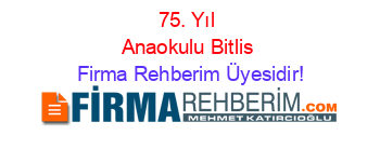 75.+Yıl+Anaokulu+Bitlis Firma+Rehberim+Üyesidir!