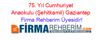 75.+Yıl+Cumhuriyet+Anaokulu+(Şehitkamil)+Gaziantep Firma+Rehberim+Üyesidir!