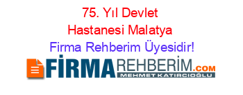 75.+Yıl+Devlet+Hastanesi+Malatya Firma+Rehberim+Üyesidir!