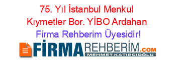 75.+Yıl+İstanbul+Menkul+Kıymetler+Bor.+YİBO+Ardahan Firma+Rehberim+Üyesidir!