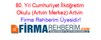 80.+Yıl+Cumhuriyet+İlköğretim+Okulu+(Artvin+Merkez)+Artvin Firma+Rehberim+Üyesidir!