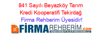 841+Sayılı+Beyazköy+Tarım+Kredi+Kooperatifi+Tekirdağ Firma+Rehberim+Üyesidir!