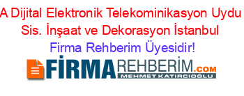 A+Dijital+Elektronik+Telekominikasyon+Uydu+Sis.+İnşaat+ve+Dekorasyon+İstanbul Firma+Rehberim+Üyesidir!