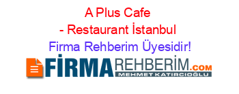 A+Plus+Cafe+-+Restaurant+İstanbul Firma+Rehberim+Üyesidir!