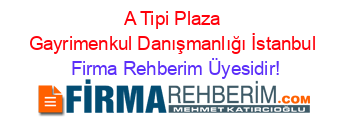 A+Tipi+Plaza+Gayrimenkul+Danışmanlığı+İstanbul Firma+Rehberim+Üyesidir!