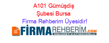 A101+Gümüşdiş+Şubesi+Bursa Firma+Rehberim+Üyesidir!
