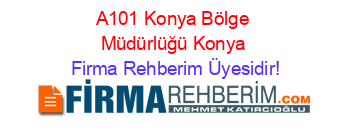 A101+Konya+Bölge+Müdürlüğü+Konya Firma+Rehberim+Üyesidir!