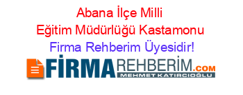 Abana+İlçe+Milli+Eğitim+Müdürlüğü+Kastamonu Firma+Rehberim+Üyesidir!