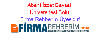 Abant+İzzet+Baysal+Üniversitesi+Bolu Firma+Rehberim+Üyesidir!