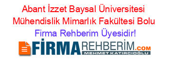 Abant+İzzet+Baysal+Üniversitesi+Mühendislik+Mimarlık+Fakültesi+Bolu Firma+Rehberim+Üyesidir!