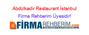 Abdülkadir+Restaurant+İstanbul Firma+Rehberim+Üyesidir!