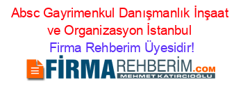 Absc+Gayrimenkul+Danışmanlık+İnşaat+ve+Organizasyon+İstanbul Firma+Rehberim+Üyesidir!