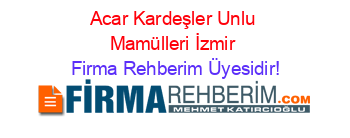 Acar+Kardeşler+Unlu+Mamülleri+İzmir Firma+Rehberim+Üyesidir!