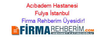 Acıbadem+Hastanesi+Fulya+İstanbul Firma+Rehberim+Üyesidir!