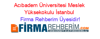 Acıbadem+Üniversitesi+Meslek+Yüksekokulu+İstanbul Firma+Rehberim+Üyesidir!