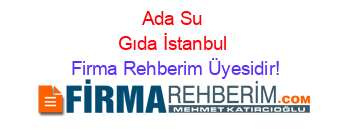 Ada+Su+Gıda+İstanbul Firma+Rehberim+Üyesidir!