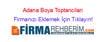 Adana+Boya+Toptancilari Firmanızı+Eklemek+İçin+Tıklayın!