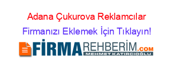 Adana+Çukurova+Reklamcılar Firmanızı+Eklemek+İçin+Tıklayın!