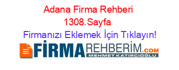 Adana+Firma+Rehberi+1308.Sayfa+ Firmanızı+Eklemek+İçin+Tıklayın!