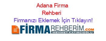 Adana+Firma+Rehberi+ Firmanızı+Eklemek+İçin+Tıklayın!