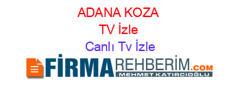 ADANA+KOZA+TV+İzle Canlı+Tv+İzle