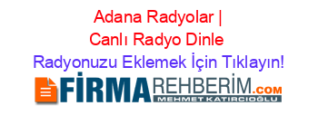 +Adana+Radyolar+|+Canlı+Radyo+Dinle Radyonuzu+Eklemek+İçin+Tıklayın!