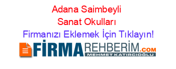 Adana+Saimbeyli+Sanat+Okulları Firmanızı+Eklemek+İçin+Tıklayın!