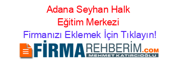 Adana+Seyhan+Halk+Eğitim+Merkezi Firmanızı+Eklemek+İçin+Tıklayın!