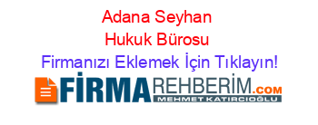 Adana+Seyhan+Hukuk+Bürosu Firmanızı+Eklemek+İçin+Tıklayın!