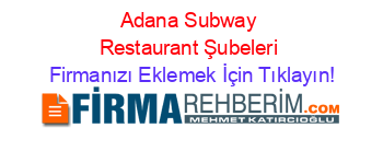 Adana+Subway+Restaurant+Şubeleri Firmanızı+Eklemek+İçin+Tıklayın!