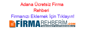 Adana+Ücretsiz+Firma+Rehberi+ Firmanızı+Eklemek+İçin+Tıklayın!