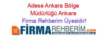 Adese+Ankara+Bölge+Müdürlüğü+Ankara Firma+Rehberim+Üyesidir!