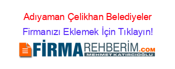 Adıyaman+Çelikhan+Belediyeler Firmanızı+Eklemek+İçin+Tıklayın!