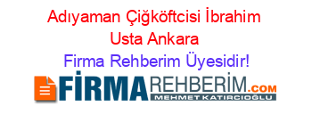 Adıyaman+Çiğköftcisi+İbrahim+Usta+Ankara Firma+Rehberim+Üyesidir!