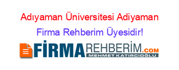 Adıyaman+Üniversitesi+Adiyaman Firma+Rehberim+Üyesidir!