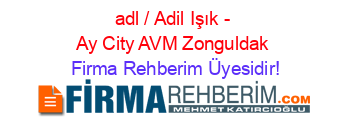 adl+/+Adil+Işık+-+Ay+City+AVM+Zonguldak Firma+Rehberim+Üyesidir!
